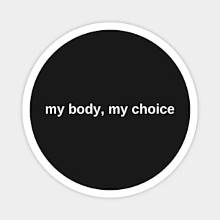 My Body, My Choice - White Text - AFAB & Women's Rights - Bodily Autonomy Magnet